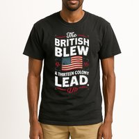 The British Blew A Thirteen Colony Lead Funny 4th Of July Tall T-Shirt