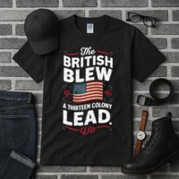 The British Blew A Thirteen Colony Lead Funny 4th Of July Tall T-Shirt