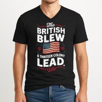 The British Blew A Thirteen Colony Lead Funny 4th Of July V-Neck T-Shirt