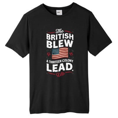 The British Blew A Thirteen Colony Lead Funny 4th Of July Tall Fusion ChromaSoft Performance T-Shirt