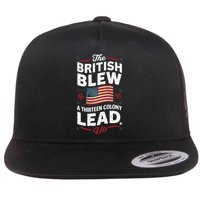 The British Blew A Thirteen Colony Lead Funny 4th Of July Flat Bill Trucker Hat