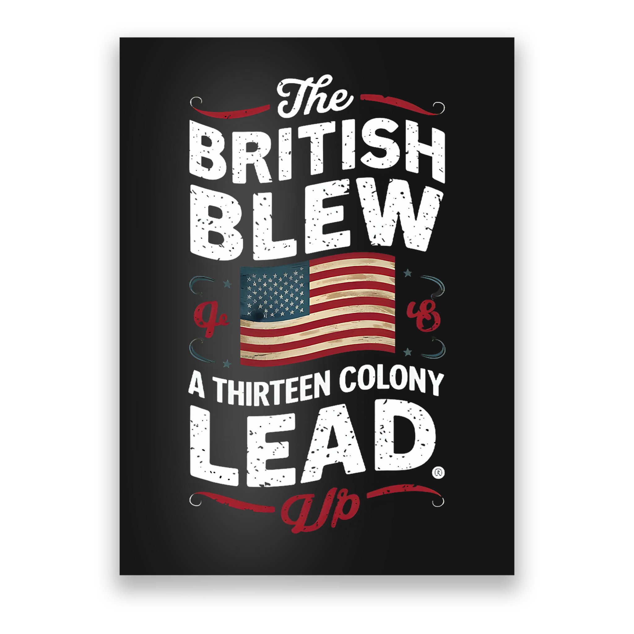 The British Blew A Thirteen Colony Lead Funny 4th Of July Poster
