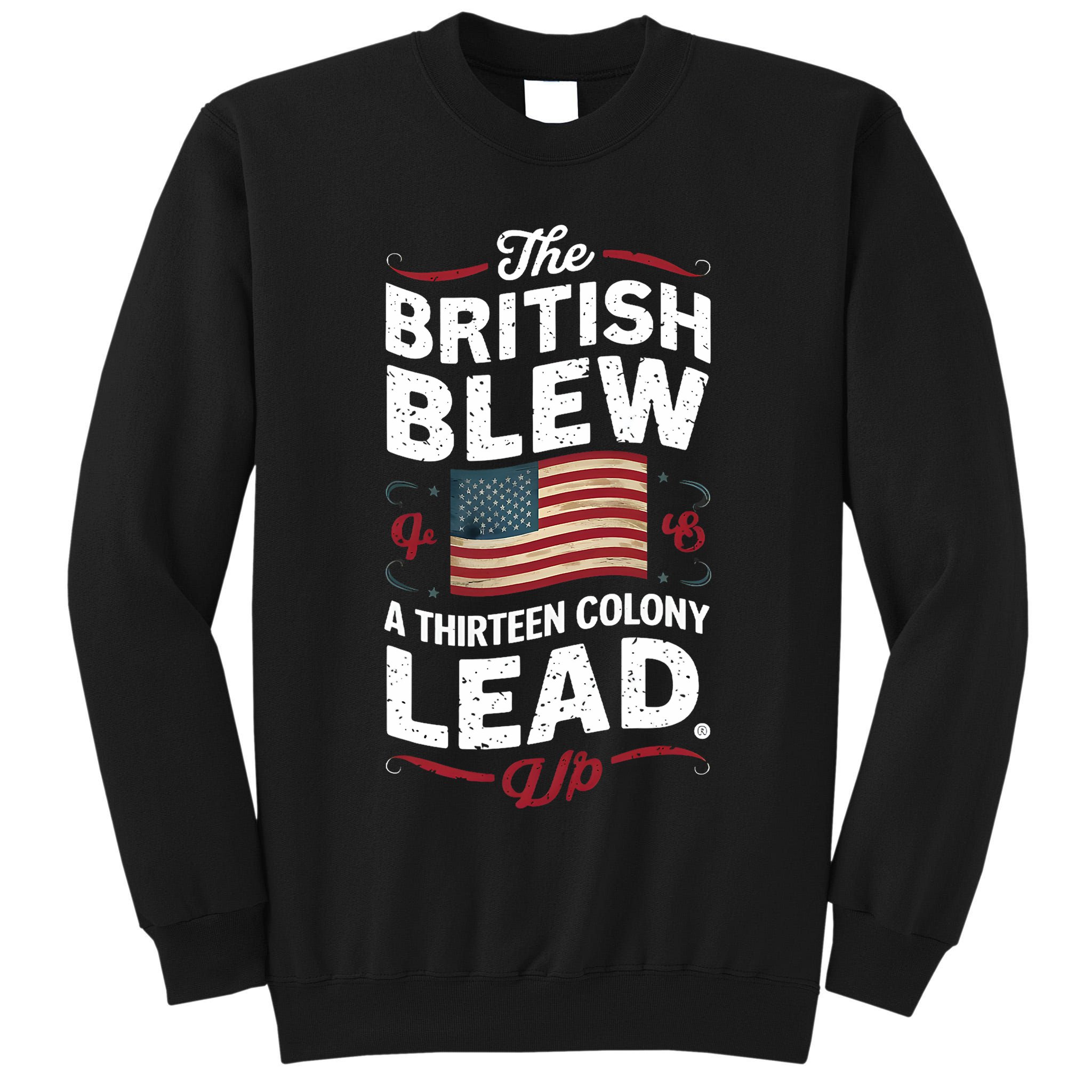 The British Blew A Thirteen Colony Lead Funny 4th Of July Tall Sweatshirt