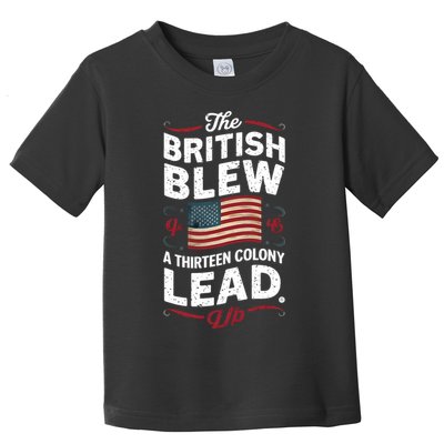 The British Blew A Thirteen Colony Lead Funny 4th Of July Toddler T-Shirt
