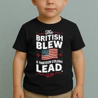 The British Blew A Thirteen Colony Lead Funny 4th Of July Toddler T-Shirt
