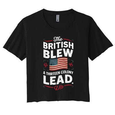 The British Blew A Thirteen Colony Lead Funny 4th Of July Women's Crop Top Tee