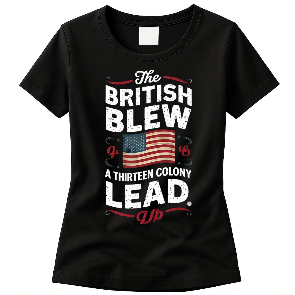 The British Blew A Thirteen Colony Lead Funny 4th Of July Womens T-Shirt