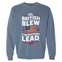 The British Blew A Thirteen Colony Lead Funny 4th Of July Garment-Dyed Sweatshirt