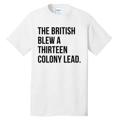 The British Blew A Thirteen Colony Lead Tall T-Shirt