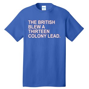 The British Blew A Thirteen Colony Lead Tall T-Shirt