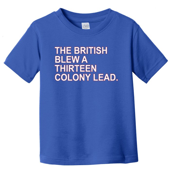 The British Blew A Thirteen Colony Lead Toddler T-Shirt