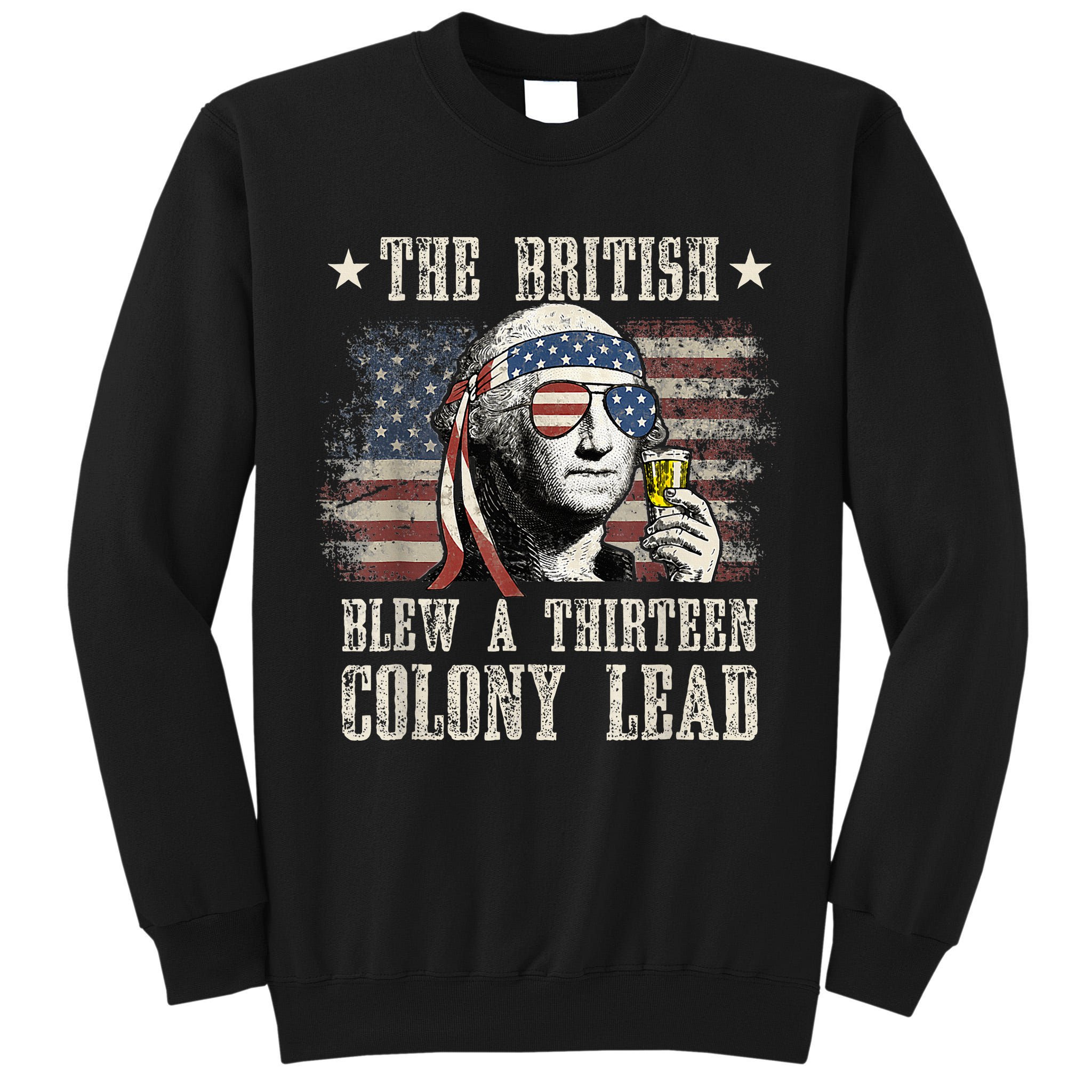 The British Blew A 13 Colony Lead Funny 4th Of July Tall Sweatshirt