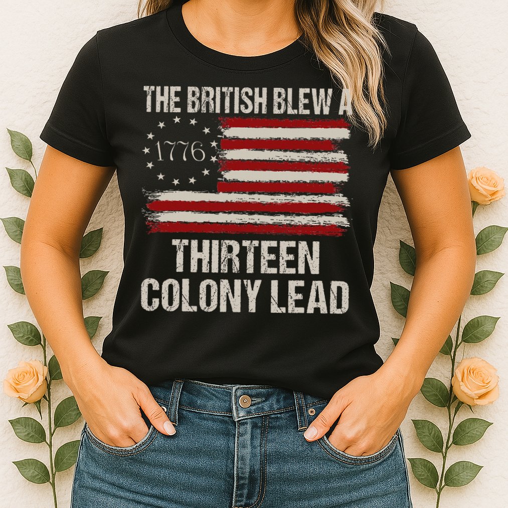 The British Blew A 13 Colony Lead Funny 4th Of July Womens T-Shirt