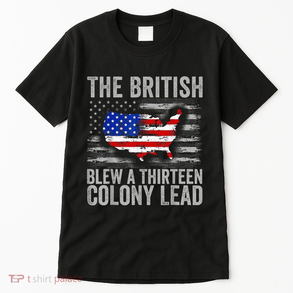 The British Blew A 13 Colony Lead Funny 4th Of July Tall T-Shirt