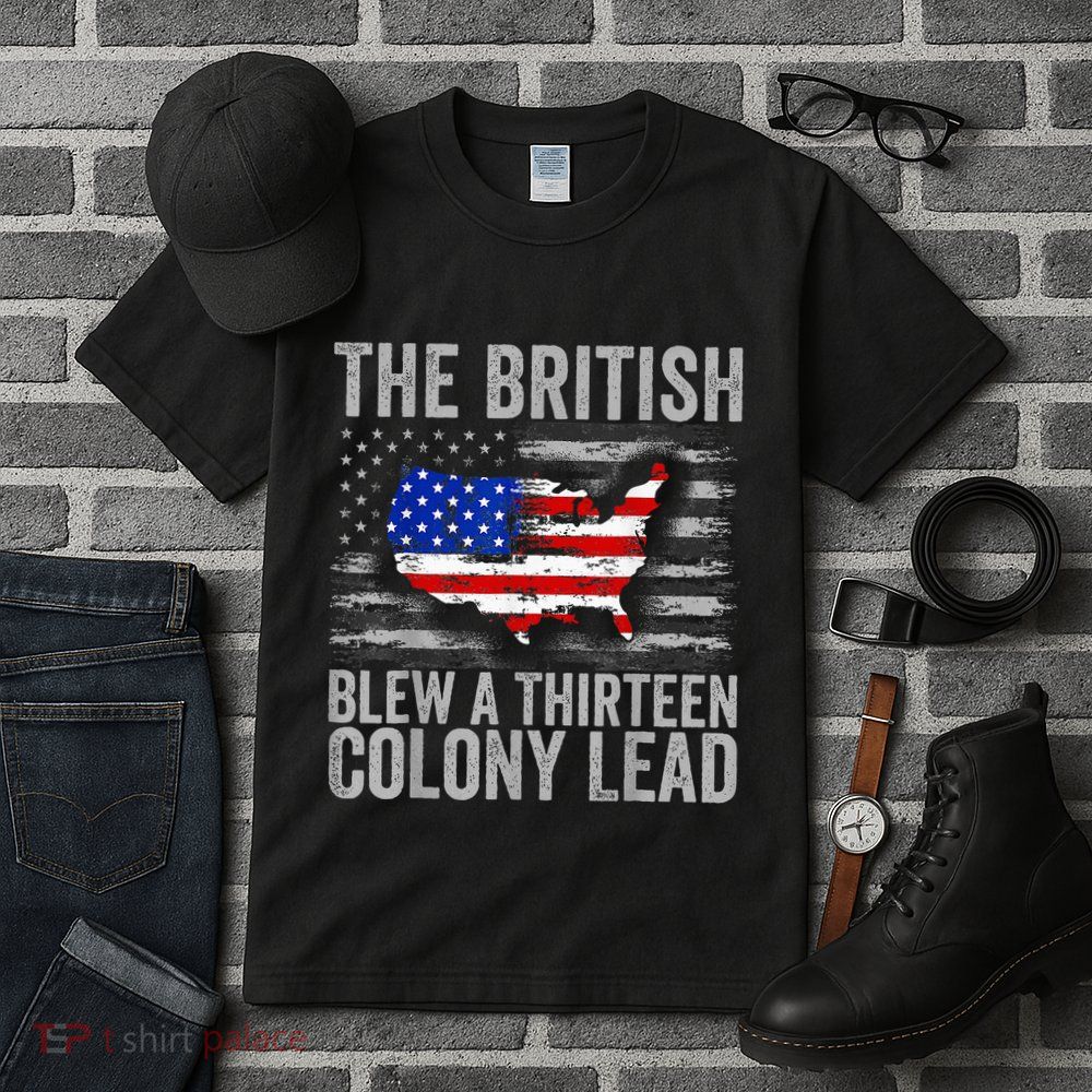 The British Blew A 13 Colony Lead Funny 4th Of July Tall T-Shirt