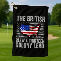 The British Blew A 13 Colony Lead Funny 4th Of July Golf Towel