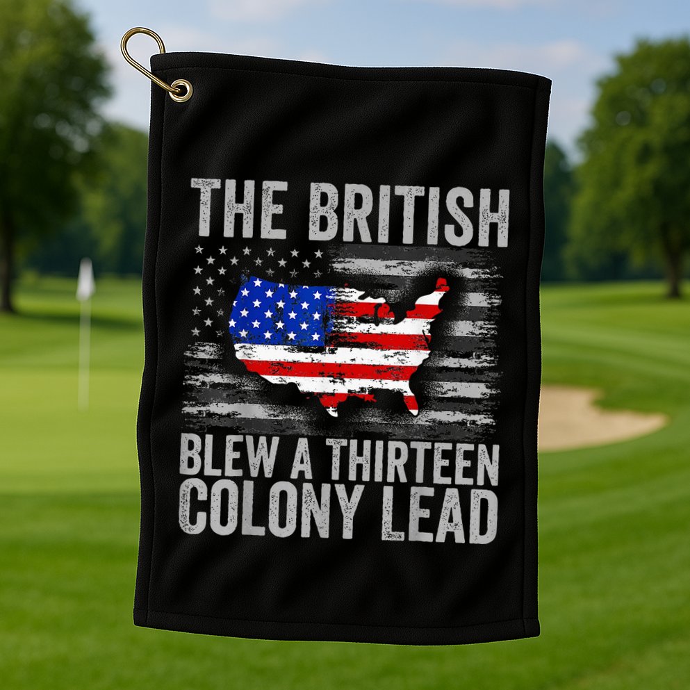 The British Blew A 13 Colony Lead Funny 4th Of July Golf Towel