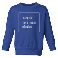 The British Blew A Thirteen Colony Lead Toddler Sweatshirt