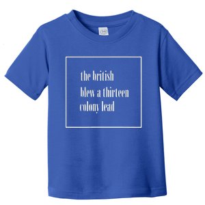 The British Blew A Thirteen Colony Lead Toddler T-Shirt