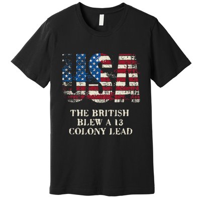 The British Blew A 13 Colony Lead Funny 4th Of July Premium T-Shirt