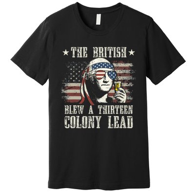 The British Blew A 13 Colony Lead George Washington 4th Of July Premium T-Shirt