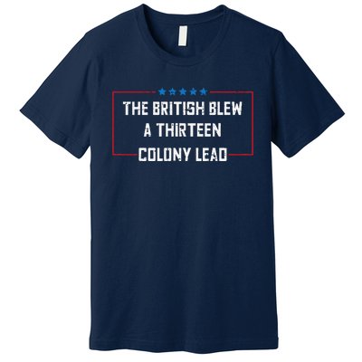 The British Blew A 13 Colony Lead Funny 4th Of July Funny Premium T-Shirt