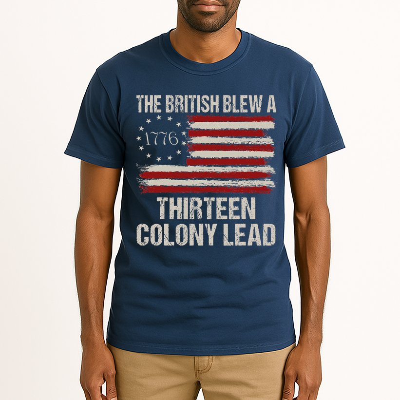 The British Blew A 13 Colony Lead Funny 4th Of July Funny Tall T-Shirt