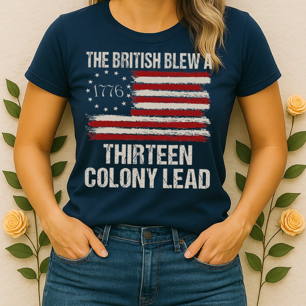The British Blew A 13 Colony Lead Funny 4th Of July Funny Womens T-Shirt