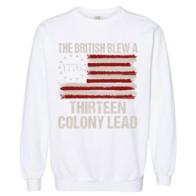 The British Blew A 13 Colony Lead Funny 4th Of July Funny Garment-Dyed Sweatshirt