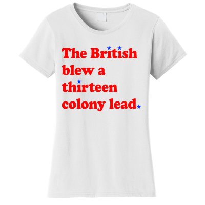 The British Blew A Thirteen Colony Lead 4th Of July Women's T-Shirt