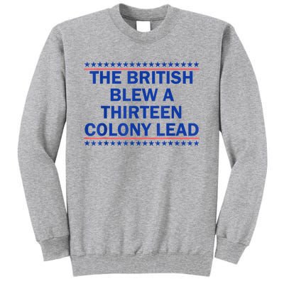 The British Blew A Thirteen Colony Lead Funny 4th Of July Tall Sweatshirt