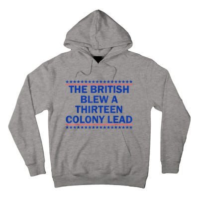 The British Blew A Thirteen Colony Lead Funny 4th Of July Tall Hoodie