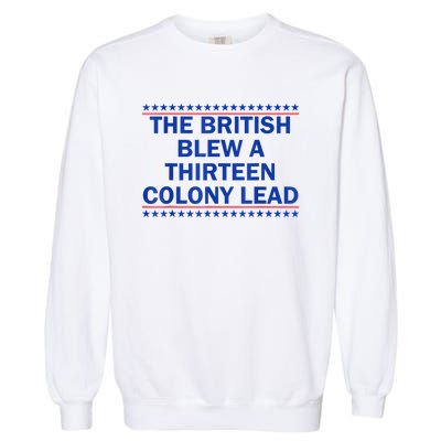 The British Blew A Thirteen Colony Lead Funny 4th Of July Garment-Dyed Sweatshirt