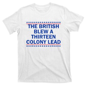 The British Blew A Thirteen Colony Lead Funny 4th Of July T-Shirt