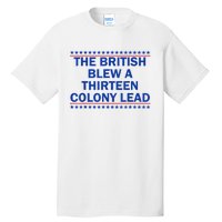 The British Blew A Thirteen Colony Lead Funny 4th Of July Tall T-Shirt