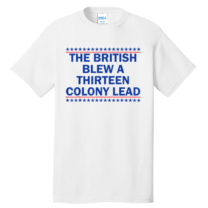 The British Blew A Thirteen Colony Lead Funny 4th Of July Tall T-Shirt