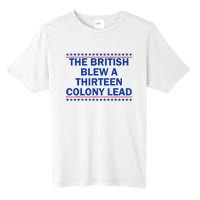 The British Blew A Thirteen Colony Lead Funny 4th Of July Tall Fusion ChromaSoft Performance T-Shirt