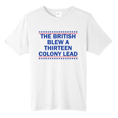 The British Blew A Thirteen Colony Lead Funny 4th Of July Tall Fusion ChromaSoft Performance T-Shirt