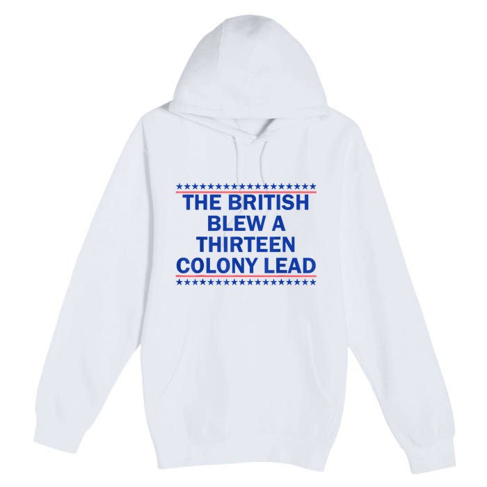 The British Blew A Thirteen Colony Lead Funny 4th Of July Premium Pullover Hoodie