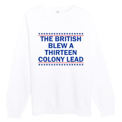 The British Blew A Thirteen Colony Lead Funny 4th Of July Premium Crewneck Sweatshirt