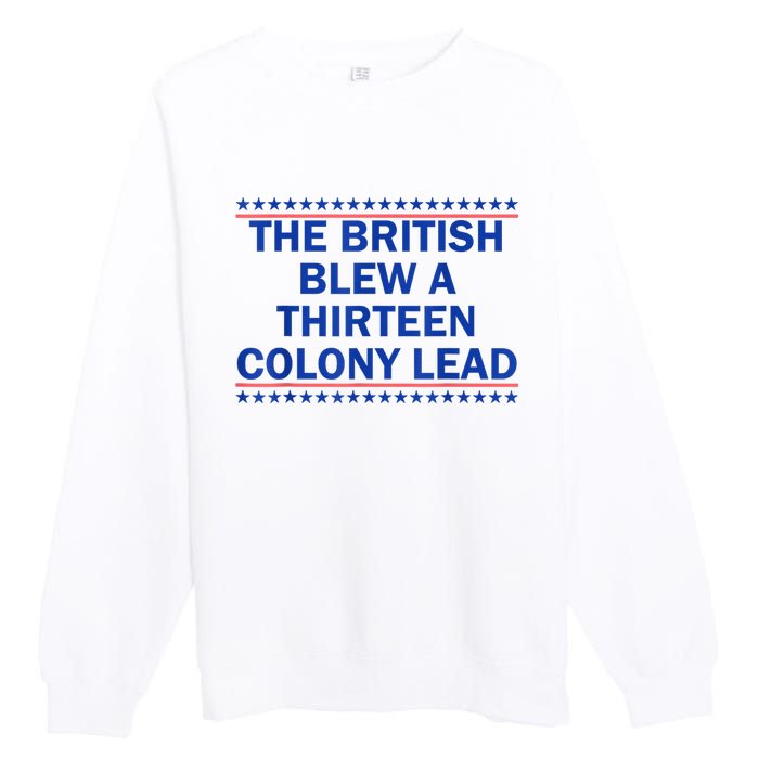 The British Blew A Thirteen Colony Lead Funny 4th Of July Premium Crewneck Sweatshirt