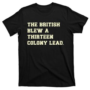 The British Blew A Thirteen Colony Lead Funny 4th Of July T-Shirt