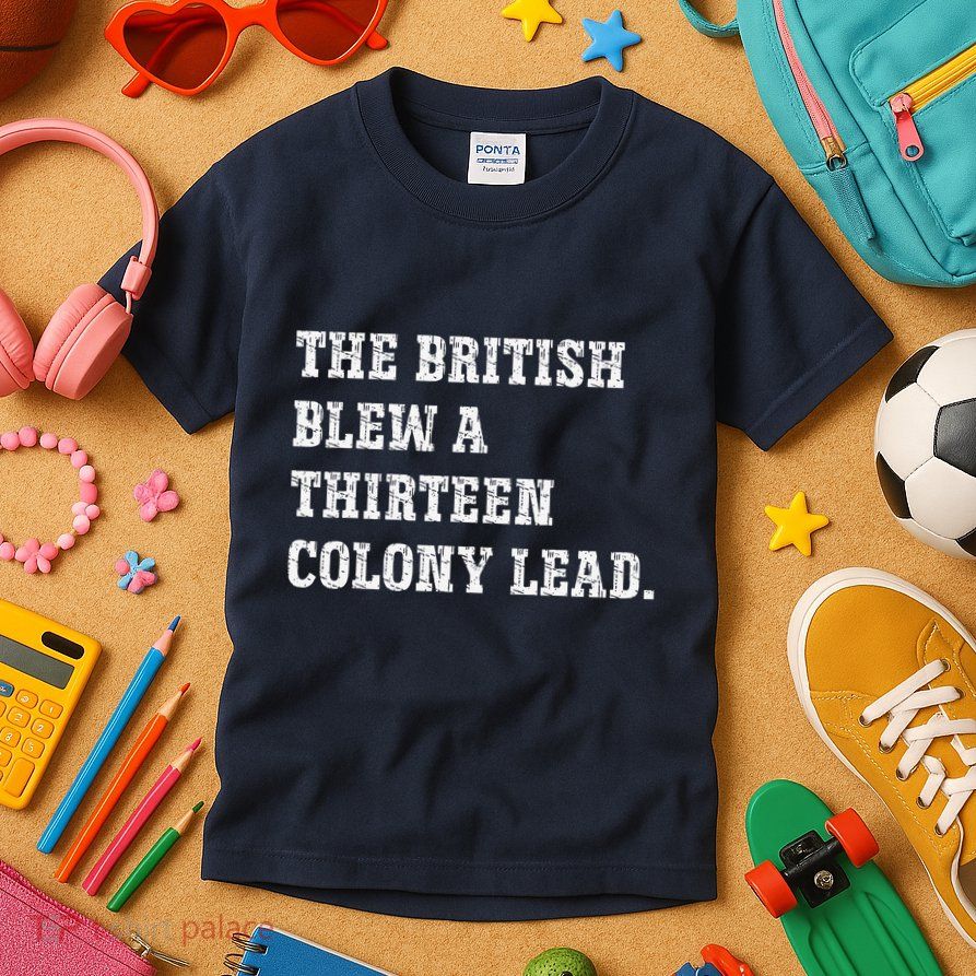 The British Blew A 13 Colony Lead Funny Philadelphia Kids T-Shirt
