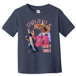 This Bad B Is Turnin 33 Toddler T-Shirt