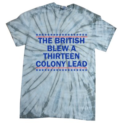 The British Blew A Thirteen Colony Lead Funny 4th Of July Tie-Dye T-Shirt