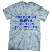 The British Blew A Thirteen Colony Lead Funny 4th Of July Tie-Dye T-Shirt
