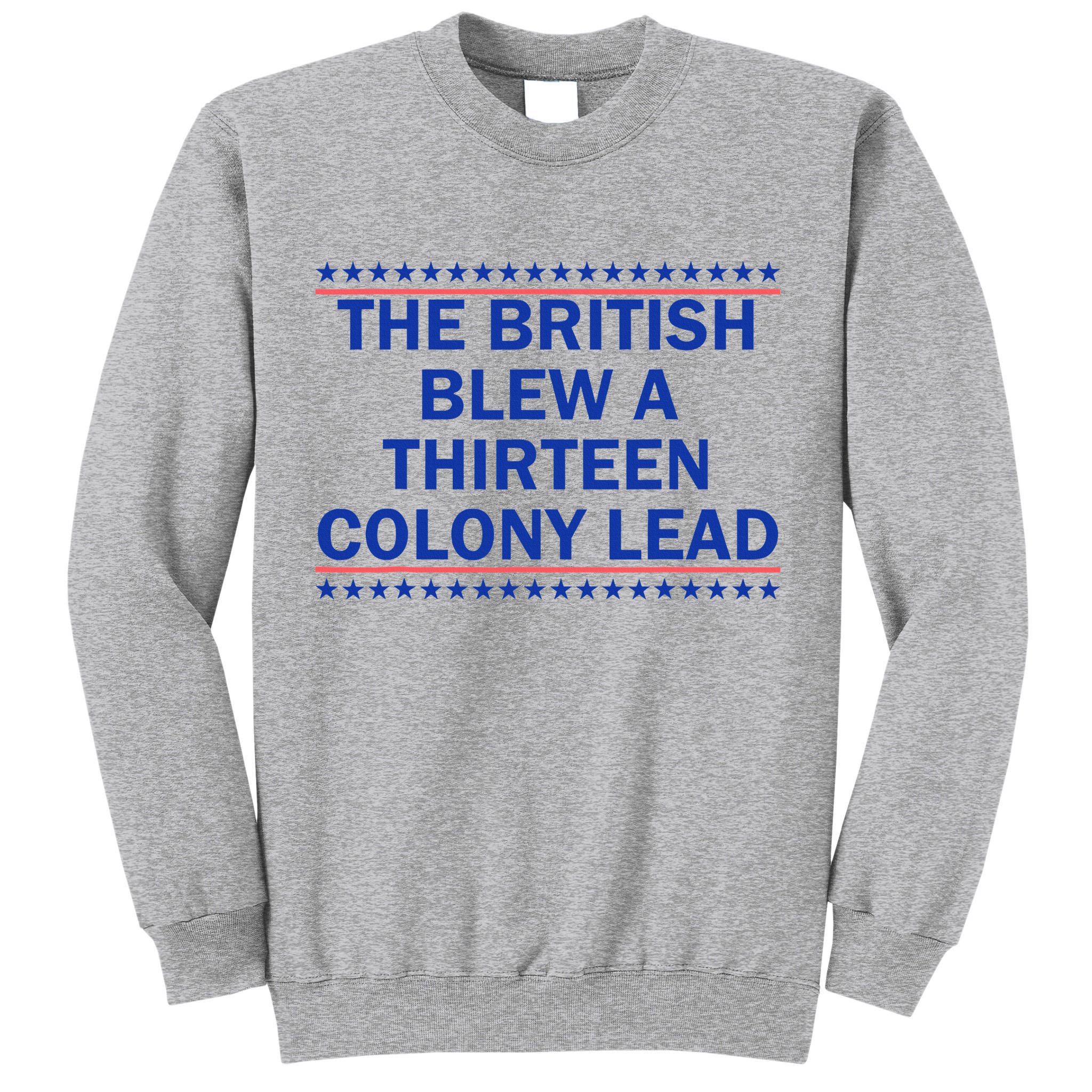 The British Blew A Thirteen Colony Lead Funny 4th Of July Tall Sweatshirt