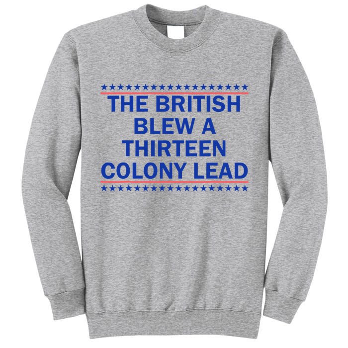The British Blew A Thirteen Colony Lead Funny 4th Of July Tall Sweatshirt
