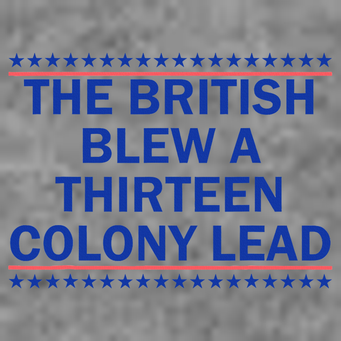 The British Blew A Thirteen Colony Lead Funny 4th Of July Tall Sweatshirt