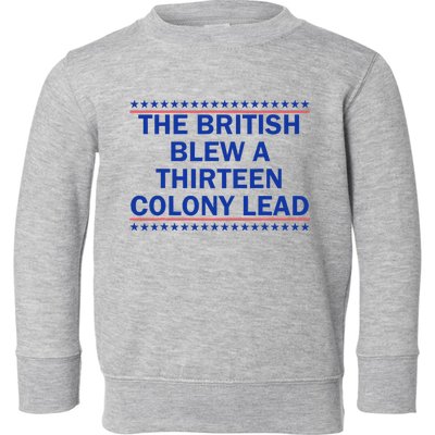 The British Blew A Thirteen Colony Lead Funny 4th Of July Toddler Sweatshirt